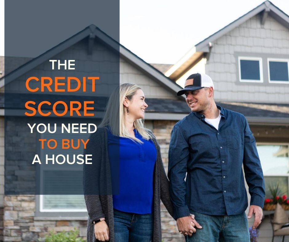 The Credit Score you Need to buy a house