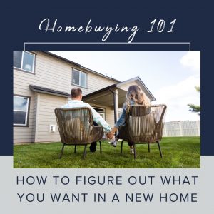 How to Figure Out What You Want in a New Home